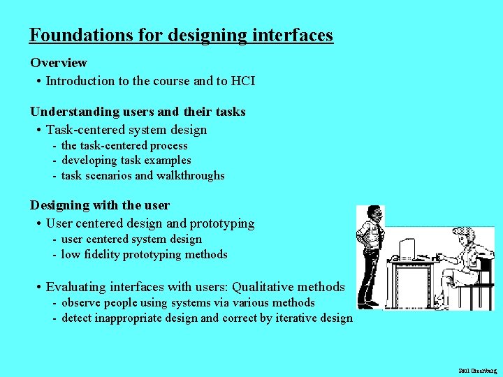 Foundations for designing interfaces Overview • Introduction to the course and to HCI Understanding