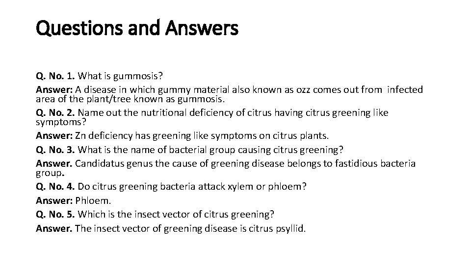 Questions and Answers Q. No. 1. What is gummosis? Answer: A disease in which