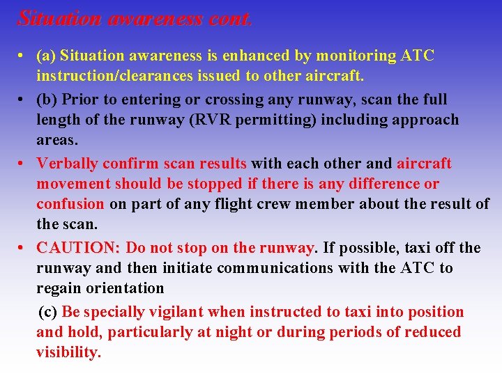Situation awareness cont. • (a) Situation awareness is enhanced by monitoring ATC instruction/clearances issued