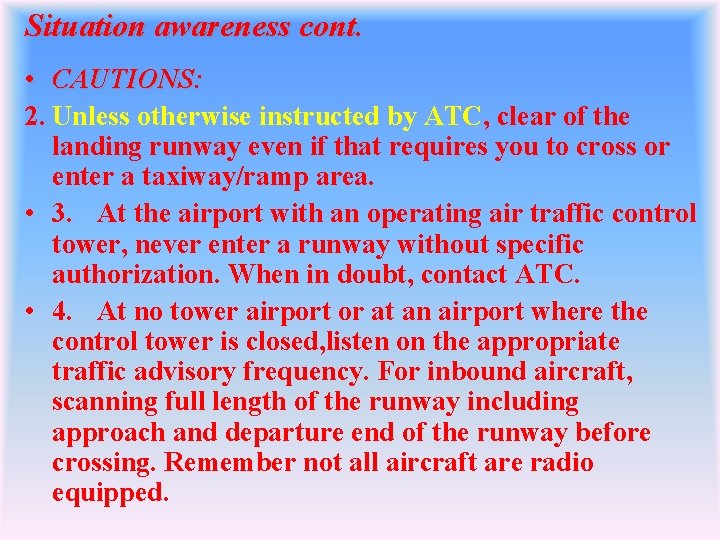 Situation awareness cont. • CAUTIONS: 2. Unless otherwise instructed by ATC, clear of the