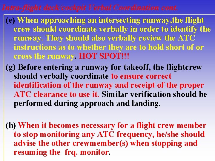 Intra-flight deck/cockpit Verbal Coordination cont. (e) When approaching an intersecting runway, the flight crew