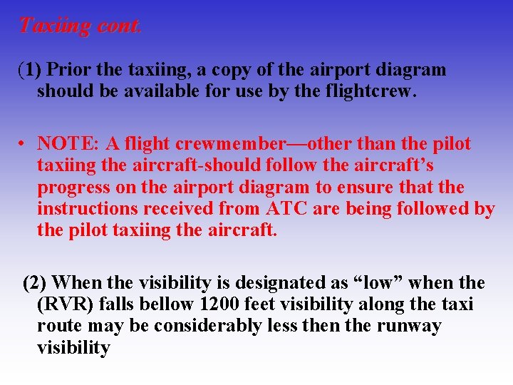 Taxiing cont. (1) Prior the taxiing, a copy of the airport diagram should be