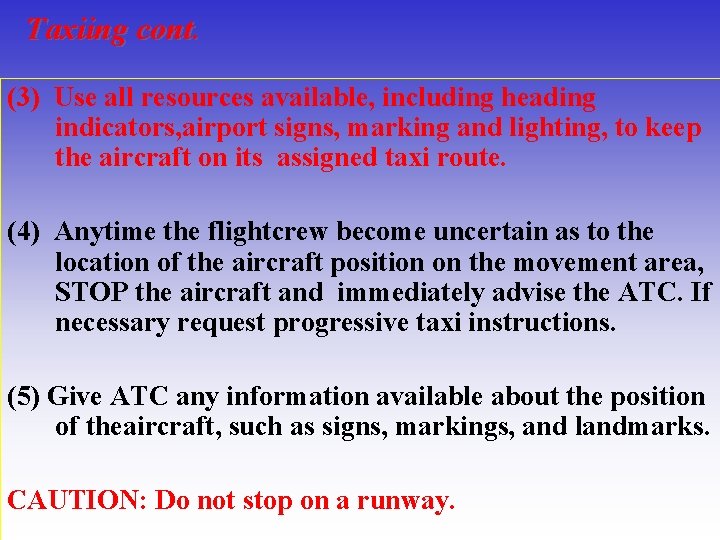Taxiing cont. (3) Use all resources available, including heading indicators, airport signs, marking and