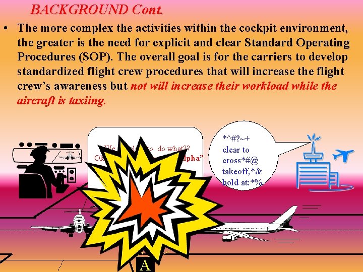 BACKGROUND Cont. • The more complex the activities within the cockpit environment, the greater