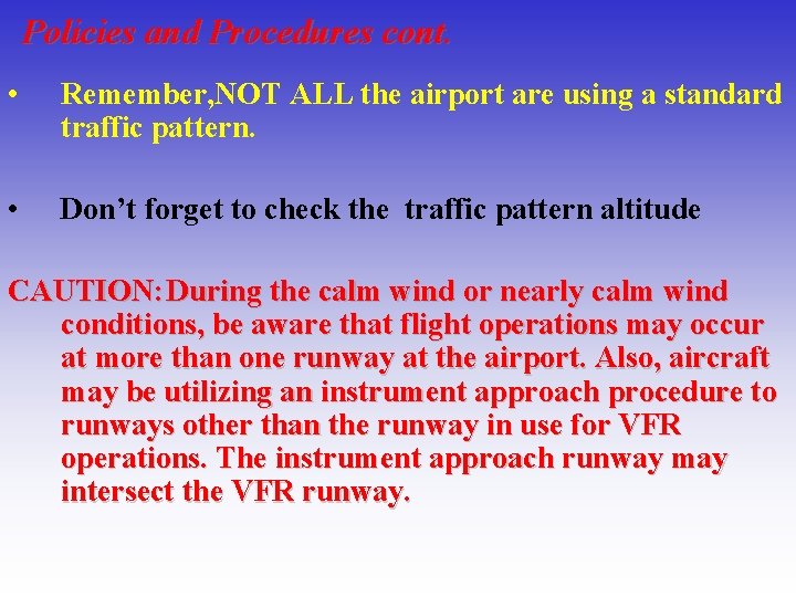 Policies and Procedures cont. • Remember, NOT ALL the airport are using a standard