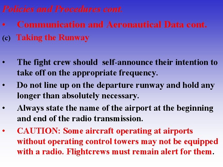 Policies and Procedures cont. • Communication and Aeronautical Data cont. (c) Taking the Runway
