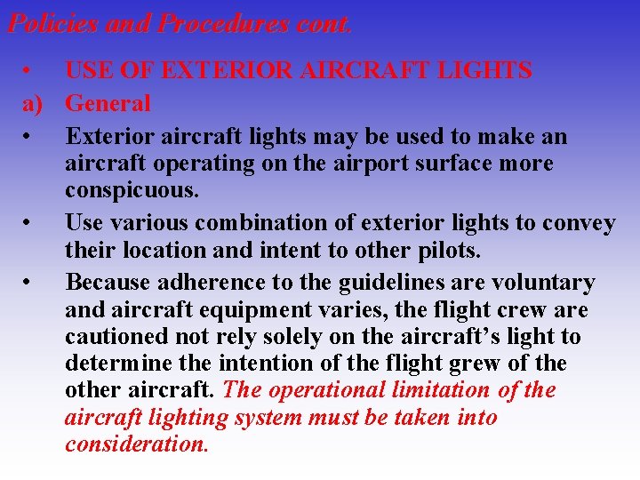 Policies and Procedures cont. • USE OF EXTERIOR AIRCRAFT LIGHTS a) General • Exterior