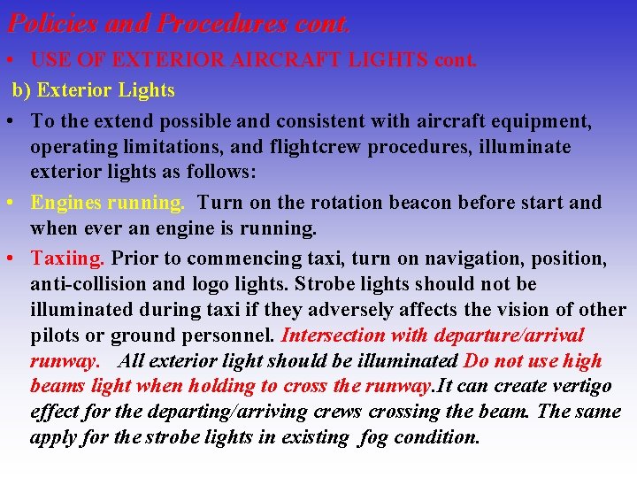 Policies and Procedures cont. • USE OF EXTERIOR AIRCRAFT LIGHTS cont. b) Exterior Lights