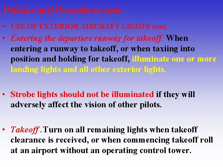 Policies and Procedures cont. • USE OF EXTERIOR AIRCRAFT LIGHTS cont. • Entering the