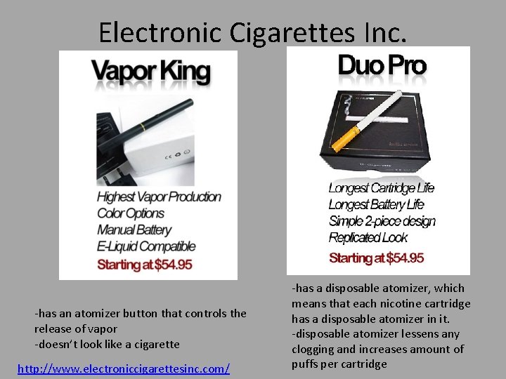 Electronic Cigarettes Inc. -has an atomizer button that controls the release of vapor -doesn’t