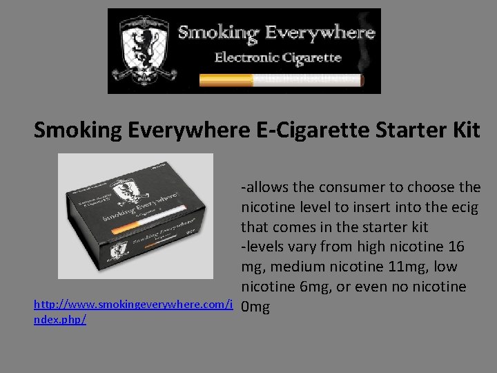 Smoking Everywhere E-Cigarette Starter Kit http: //www. smokingeverywhere. com/i ndex. php/ -allows the consumer