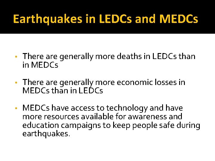 Earthquakes in LEDCs and MEDCs • There are generally more deaths in LEDCs than