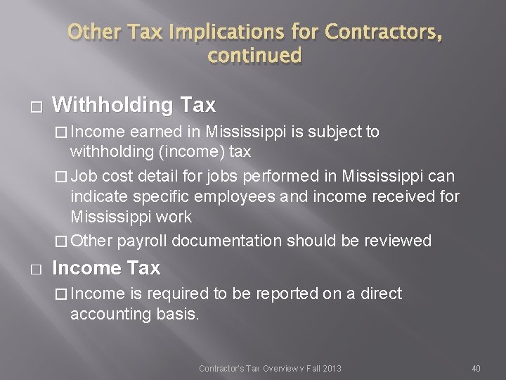 Other Tax Implications for Contractors, continued � Withholding Tax � Income earned in Mississippi