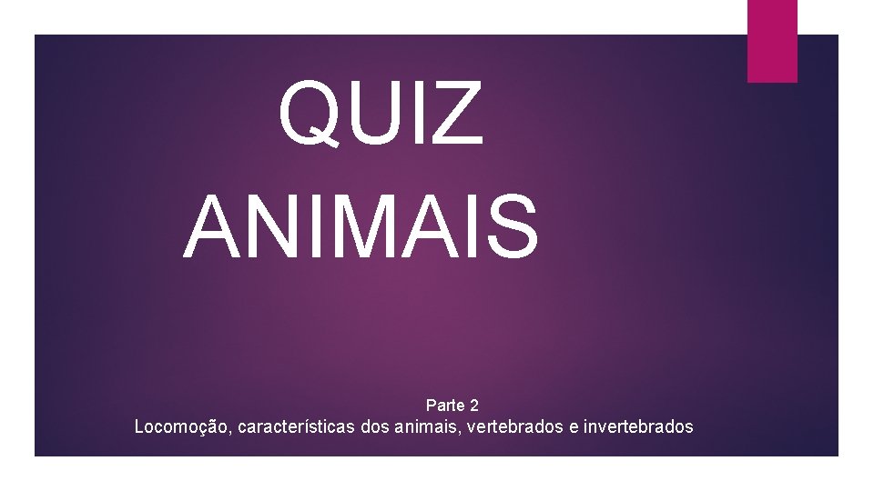 QUIZ ANIMAIS Parte 2 Locomoção, características dos animais, vertebrados e invertebrados 