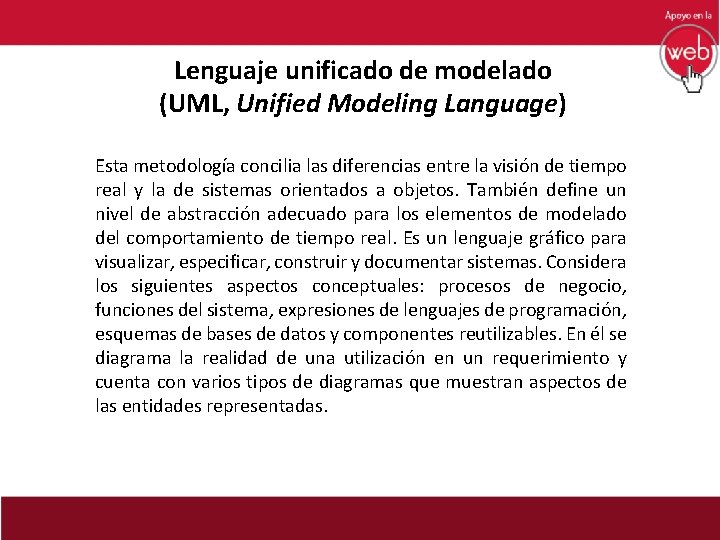 Lenguaje unificado de modelado (UML, Unified Modeling Language) Esta metodología concilia las diferencias entre