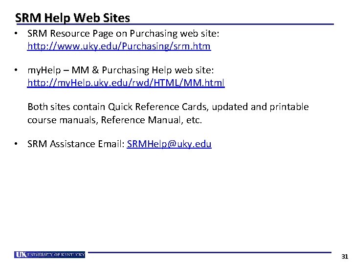 SRM Help Web Sites • SRM Resource Page on Purchasing web site: http: //www.