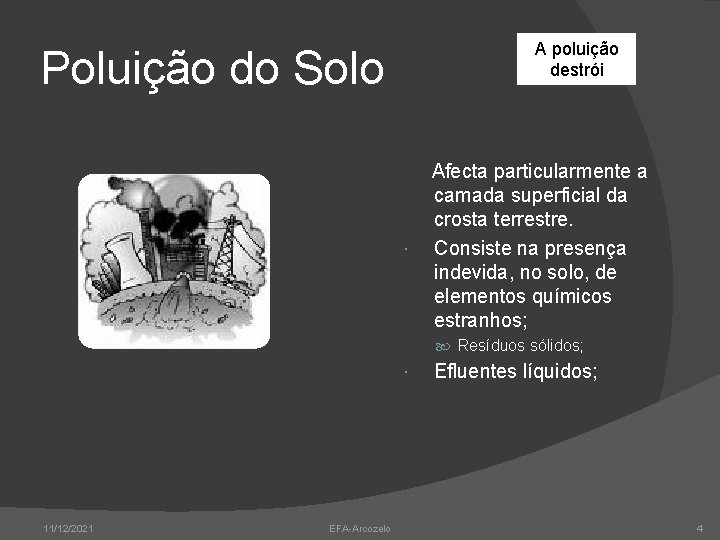 A poluição destrói Poluição do Solo Afecta particularmente a camada superficial da crosta terrestre.