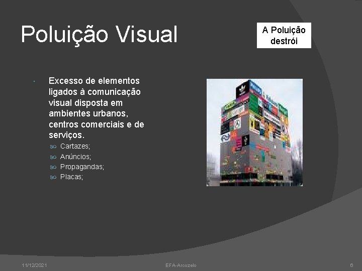 Poluição Visual A Poluição destrói Excesso de elementos ligados à comunicação visual disposta em