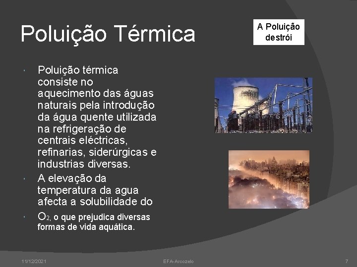 Poluição Térmica A Poluição destrói Poluição térmica consiste no aquecimento das águas naturais pela