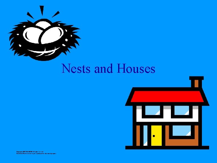 Nests and Houses Copyright 2007 IRA/NCTE. All rights reserved. Read. Write. Think materials may