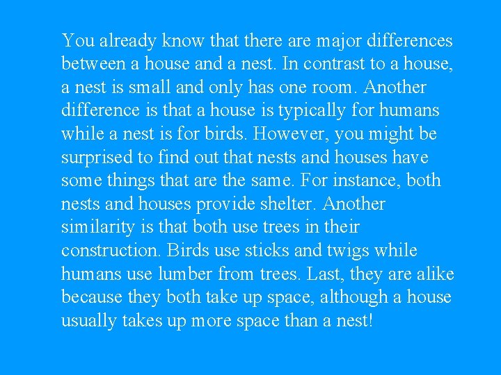 You already know that there are major differences between a house and a nest.