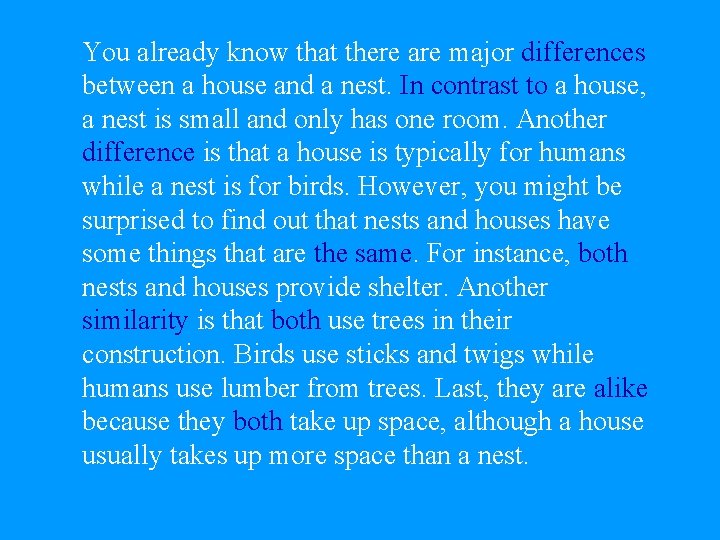 You already know that there are major differences between a house and a nest.