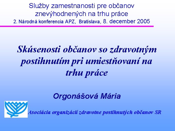 Služby zamestnanosti pre občanov znevýhodnených na trhu práce 2. Národná konferencia APZ, Bratislava, 8.