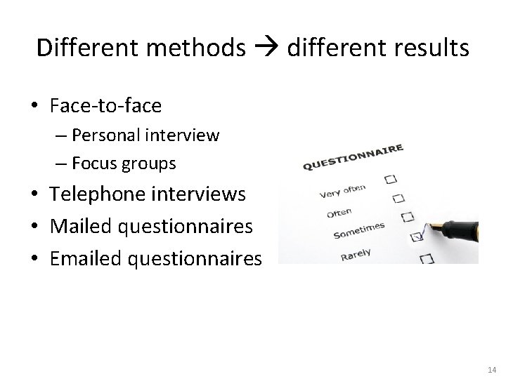 Different methods different results • Face-to-face – Personal interview – Focus groups • Telephone