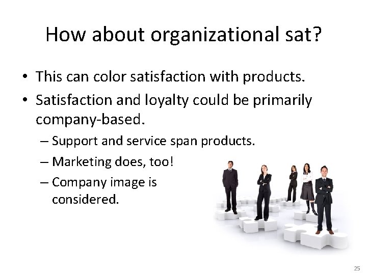How about organizational sat? • This can color satisfaction with products. • Satisfaction and