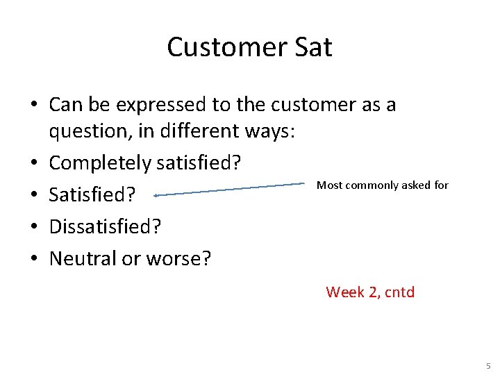 Customer Sat • Can be expressed to the customer as a question, in different