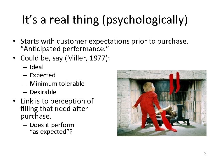 It’s a real thing (psychologically) • Starts with customer expectations prior to purchase. “Anticipated