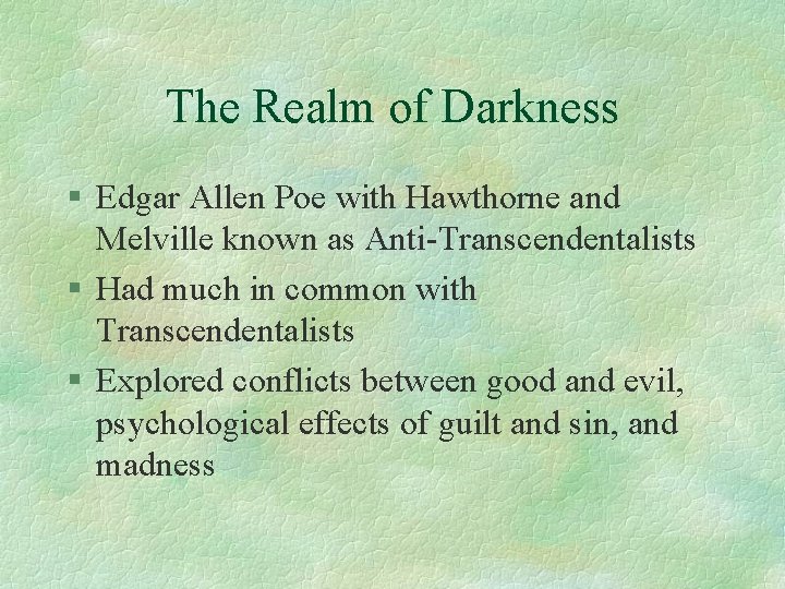 The Realm of Darkness § Edgar Allen Poe with Hawthorne and Melville known as