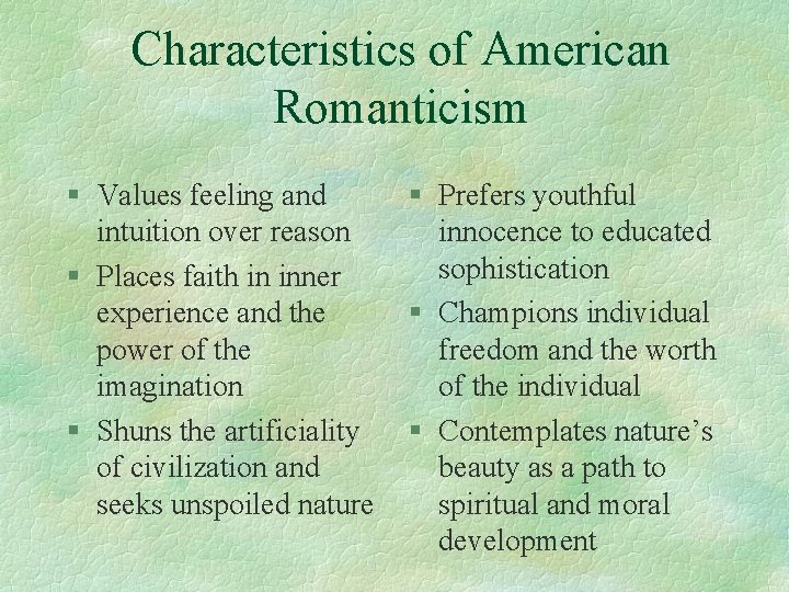 Characteristics of American Romanticism § Values feeling and intuition over reason § Places faith