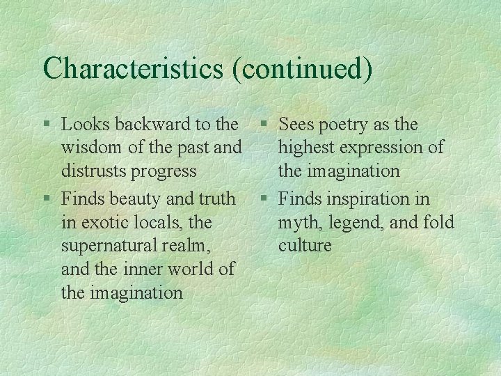 Characteristics (continued) § Looks backward to the § Sees poetry as the wisdom of