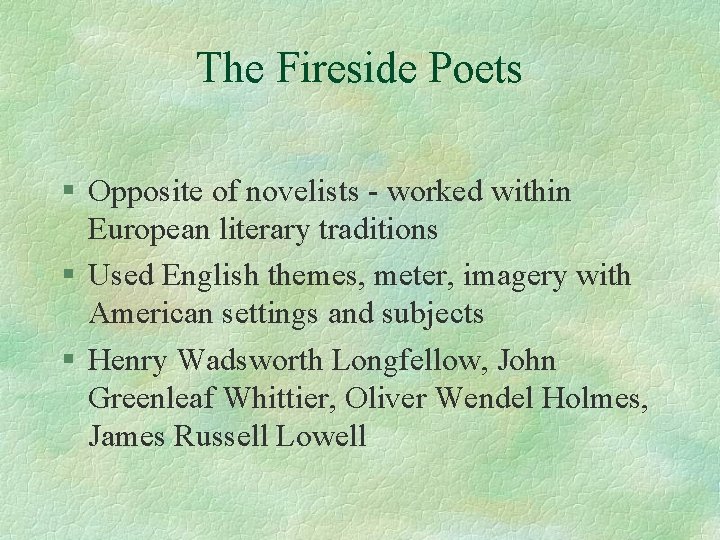 The Fireside Poets § Opposite of novelists - worked within European literary traditions §