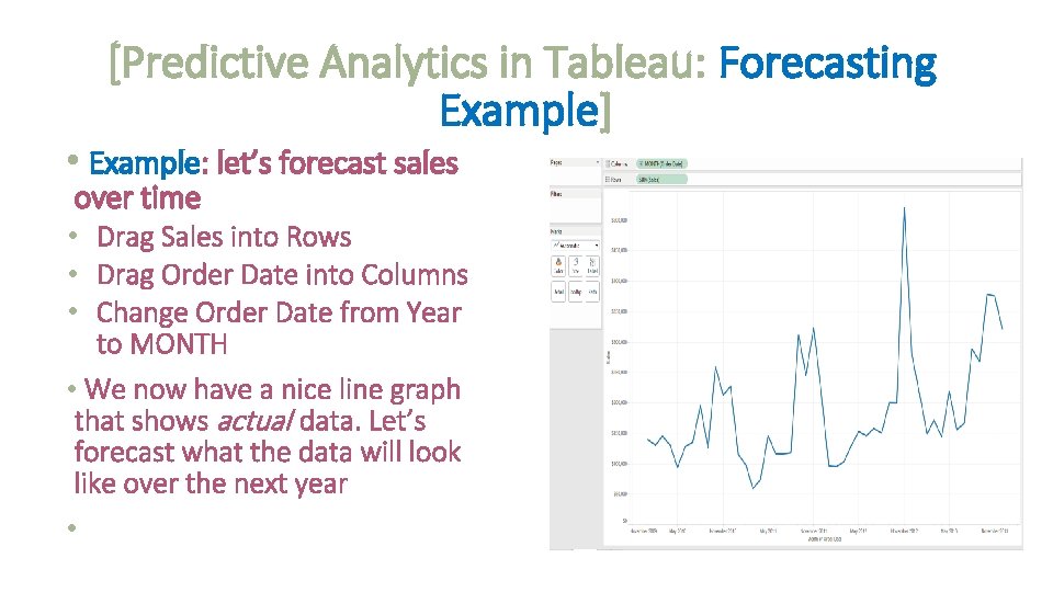 [Predictive Analytics in Tableau: Forecasting Example] • Example: let’s forecast sales over time •