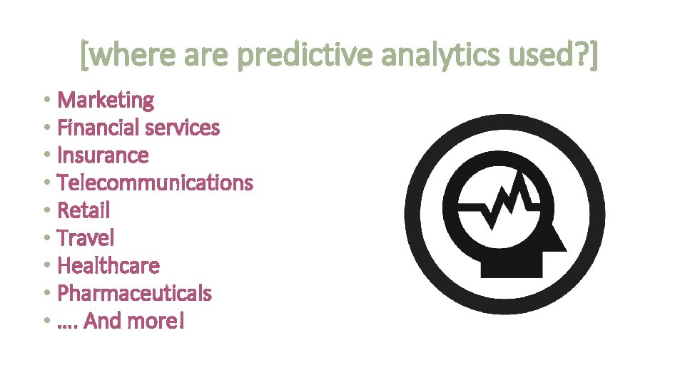 [where are predictive analytics used? ] • Marketing • Financial services • Insurance •