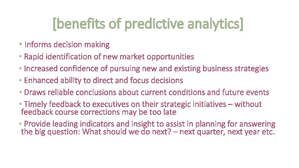 [benefits of predictive analytics] • Informs decision making • Rapid identification of new market