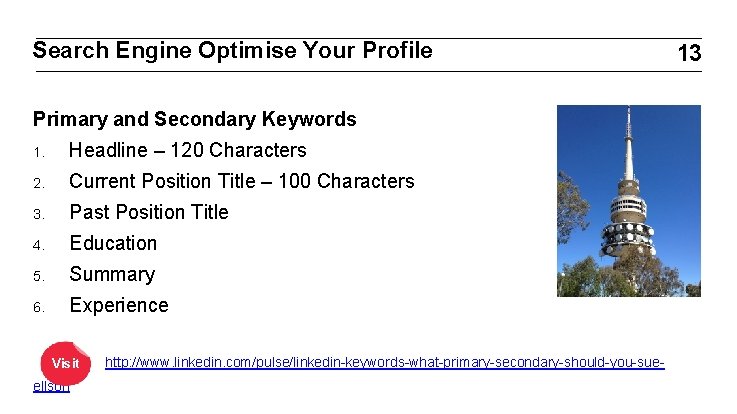 Search Engine Optimise Your Profile Primary and Secondary Keywords 1. Headline – 120 Characters