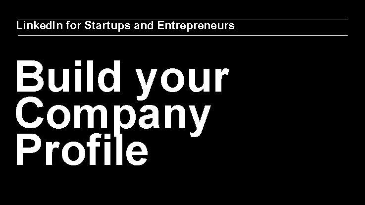 Linked. In for Startups and Entrepreneurs Build your Company Profile 