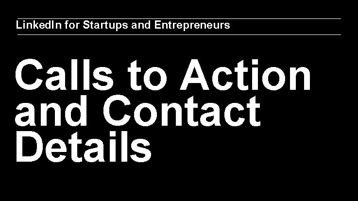Linked. In for Startups and Entrepreneurs Calls to Action and Contact Details 