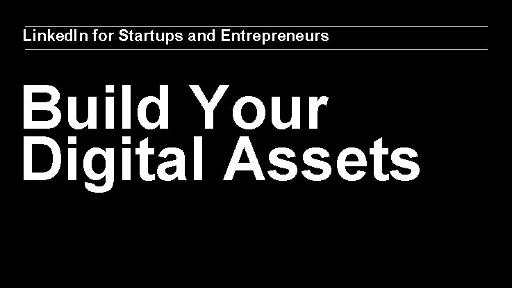Linked. In for Startups and Entrepreneurs Build Your Digital Assets 