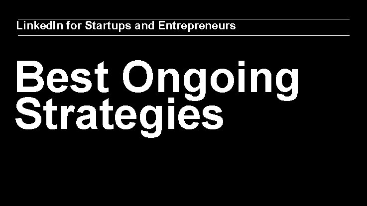 Linked. In for Startups and Entrepreneurs Best Ongoing Strategies 