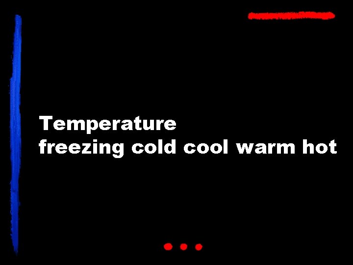 Temperature freezing cold cool warm hot 