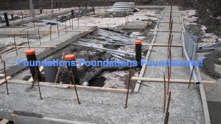FOUNDATIONS! Foundations ! 