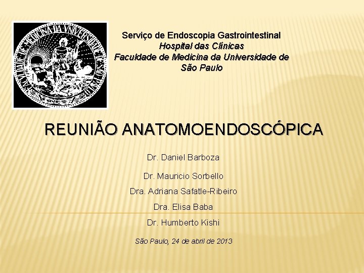 Serviço de Endoscopia Gastrointestinal Hospital das Clínicas Faculdade de Medicina da Universidade de São