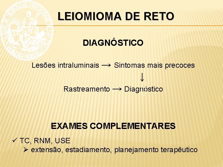 LEIOMIOMA DE RETO DIAGNÓSTICO Lesões intraluminais → Sintomas mais precoces ↓ Rastreamento → Diagnóstico