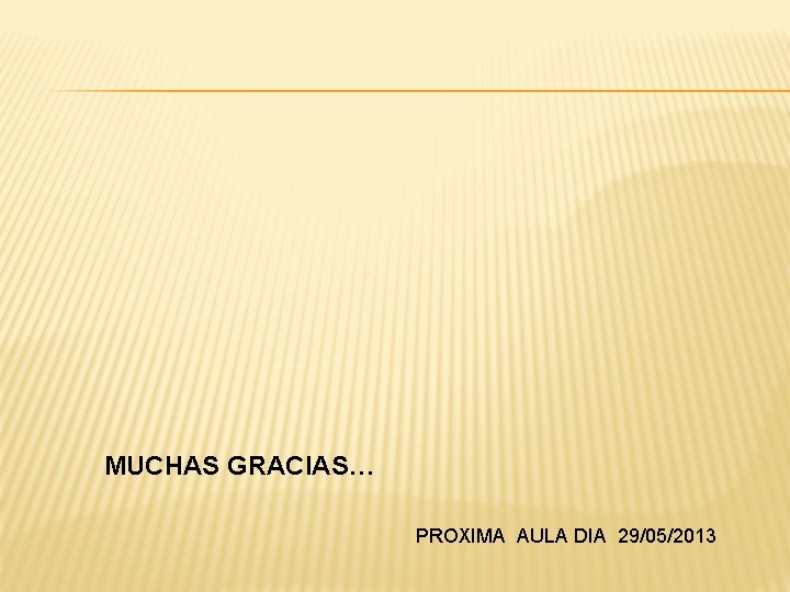 MUCHAS GRACIAS… PROXIMA AULA DIA 29/05/2013 