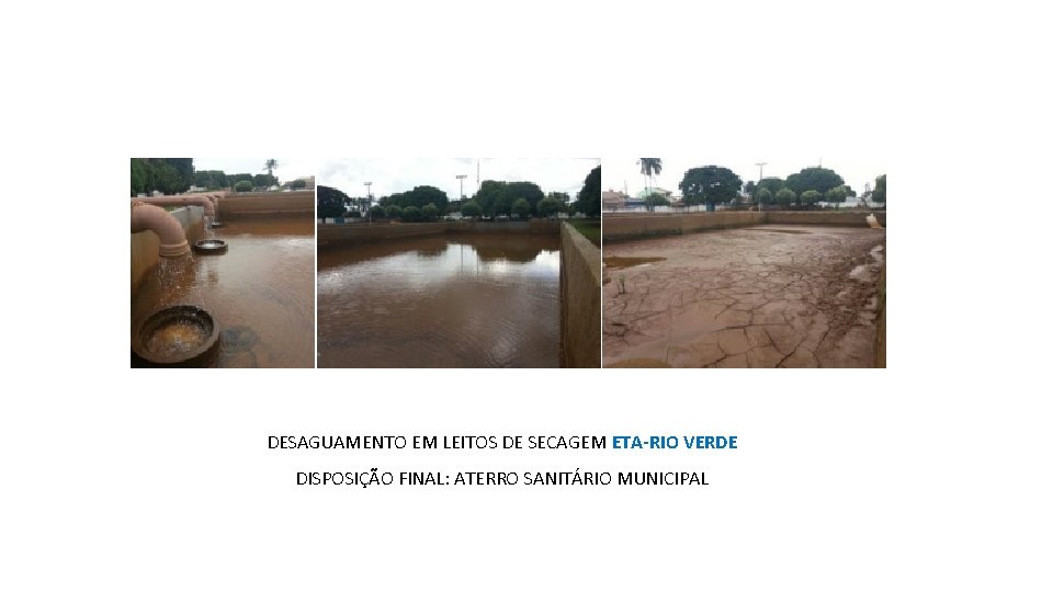 DESAGUAMENTO EM LEITOS DE SECAGEM ETA-RIO VERDE DISPOSIÇÃO FINAL: ATERRO SANITÁRIO MUNICIPAL 