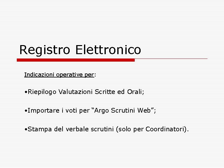 Registro Elettronico Indicazioni operative per: • Riepilogo Valutazioni Scritte ed Orali; • Importare i